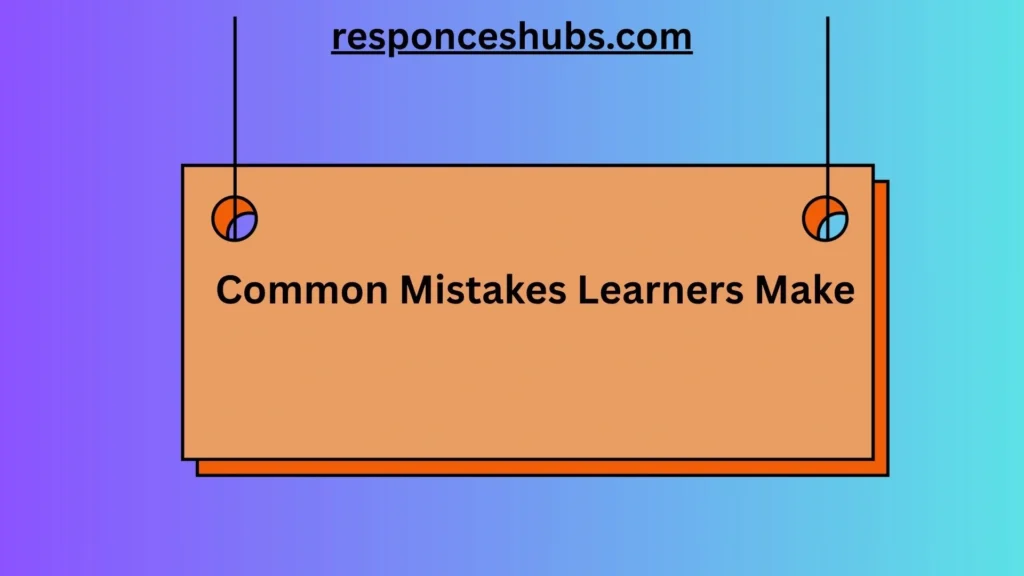 Common Mistakes Learners Make