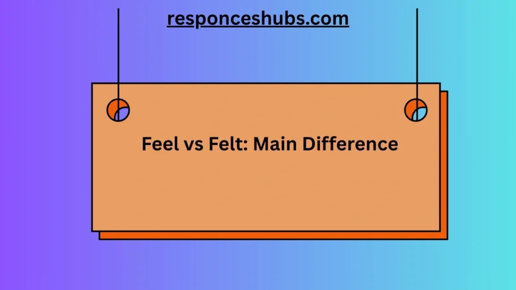 Feel vs Felt