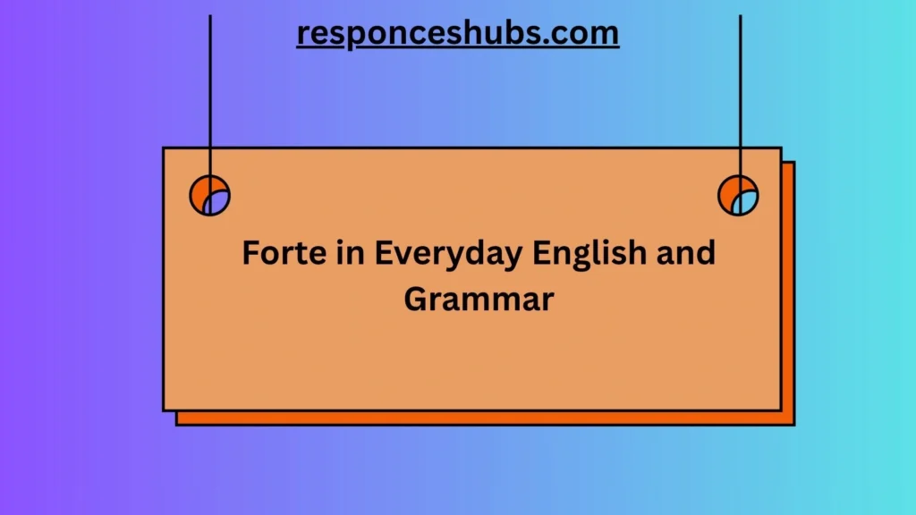 Forte in Everyday English and Grammar