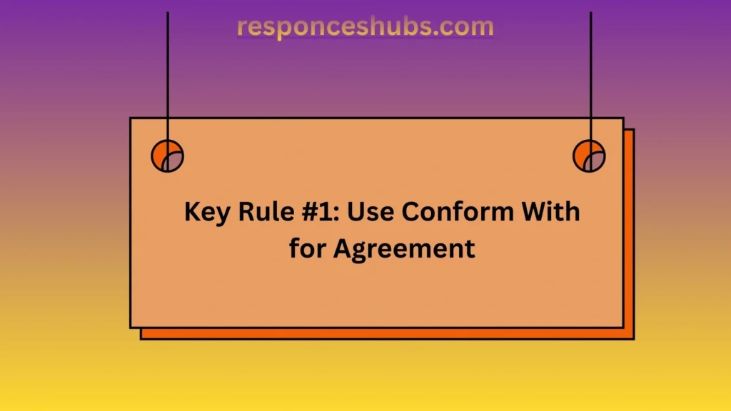 Key Rule #1: Use Conform With for Agreement