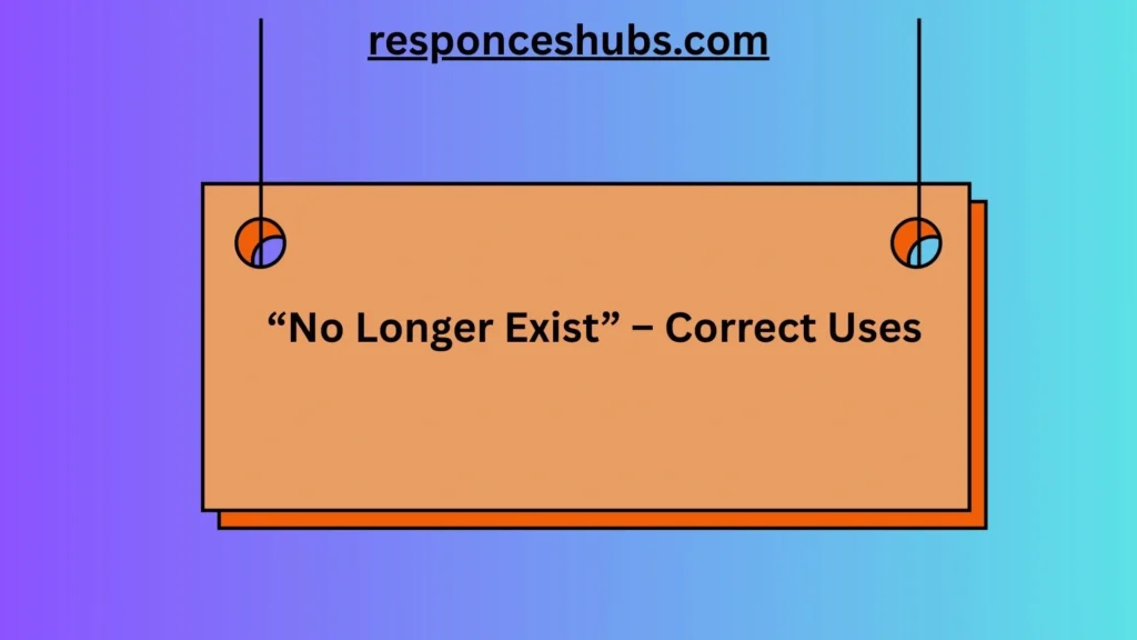“No Longer Exist” – Correct Uses
