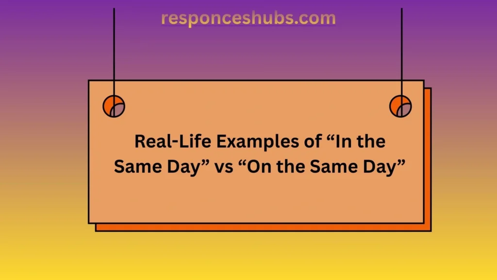 Real-Life Examples of “In the Same Day” vs “On the Same Day”