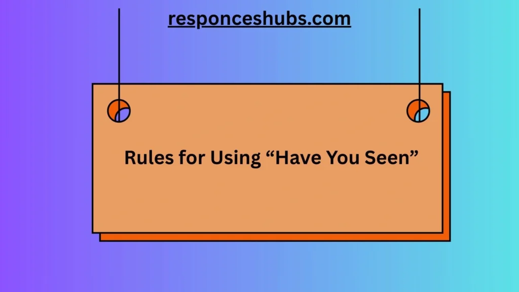 Rules for Using “Have You Seen”
