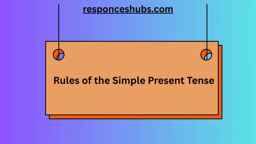 Rules of the Simple Present Tense