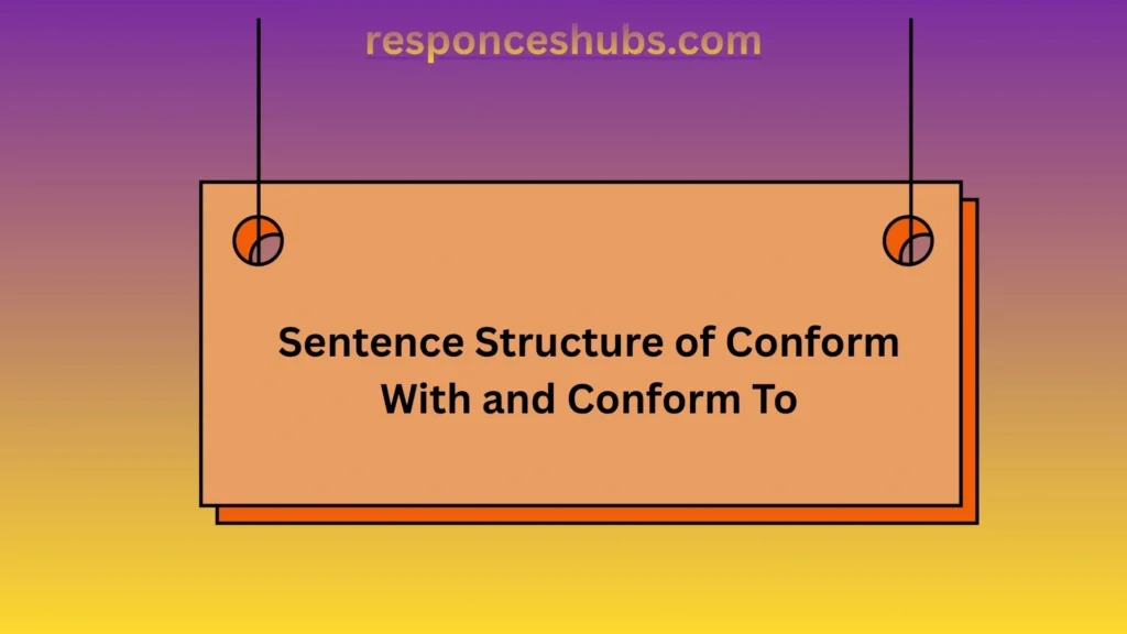 Sentence Structure of Conform With and Conform To