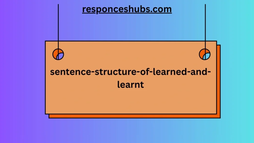 Sentence Structure of Learned and Learnt