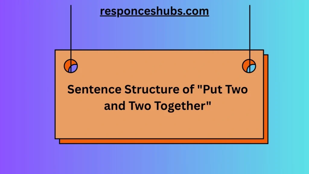 Sentence Structure of "Put Two and Two Together"