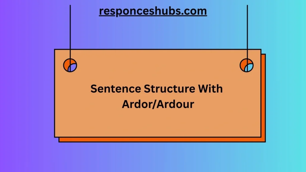 Sentence Structure With Ardor/Ardour