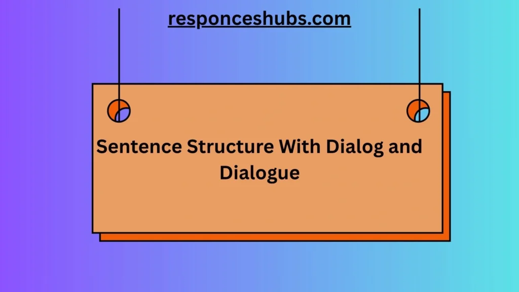 Sentence Structure With Dialog and Dialogue