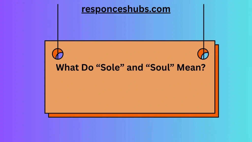What Do “Sole” and “Soul” Mean?