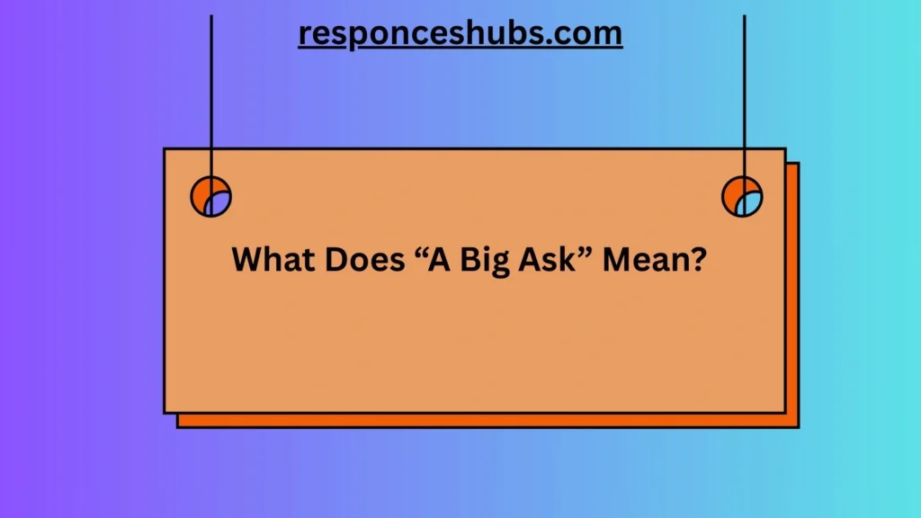 What Does “A Big Ask” Mean?