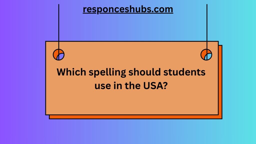 Which spelling should students use in the USA?