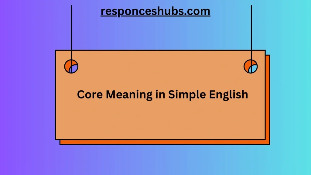 Core Meaning in Simple English