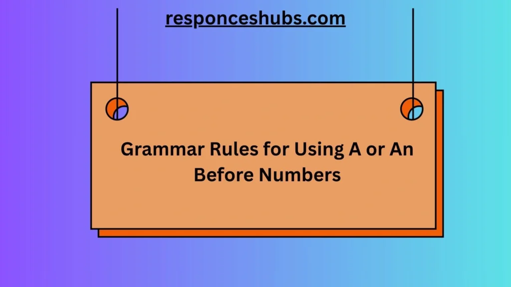 Grammar Rules for Using A or An Before Numbers