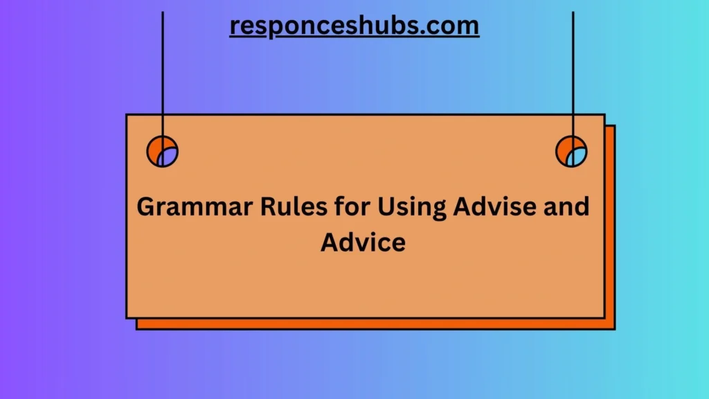 Grammar Rules for Using Advise and Advice