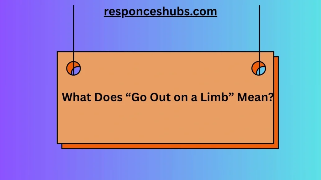 What Does “Go Out on a Limb” Mean?