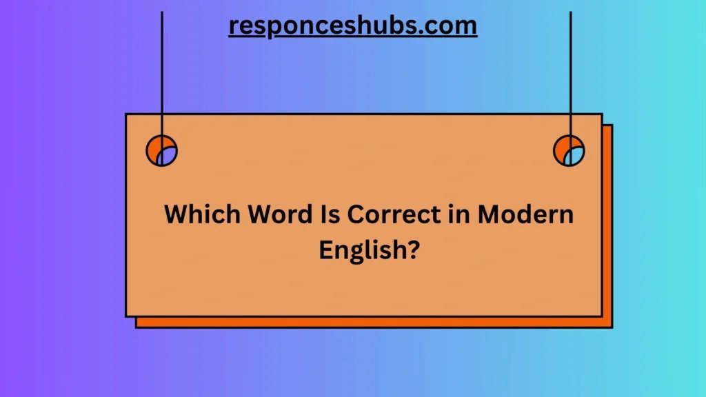 Which Word Is Correct in Modern English?