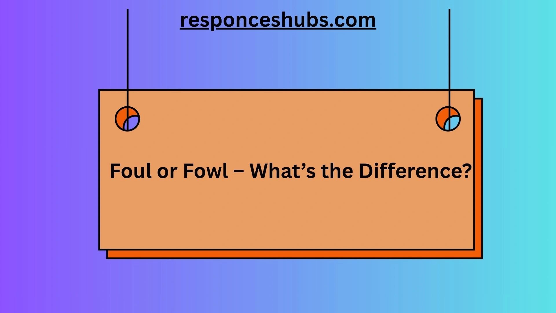 Foul or Fowl – What’s the Difference?
