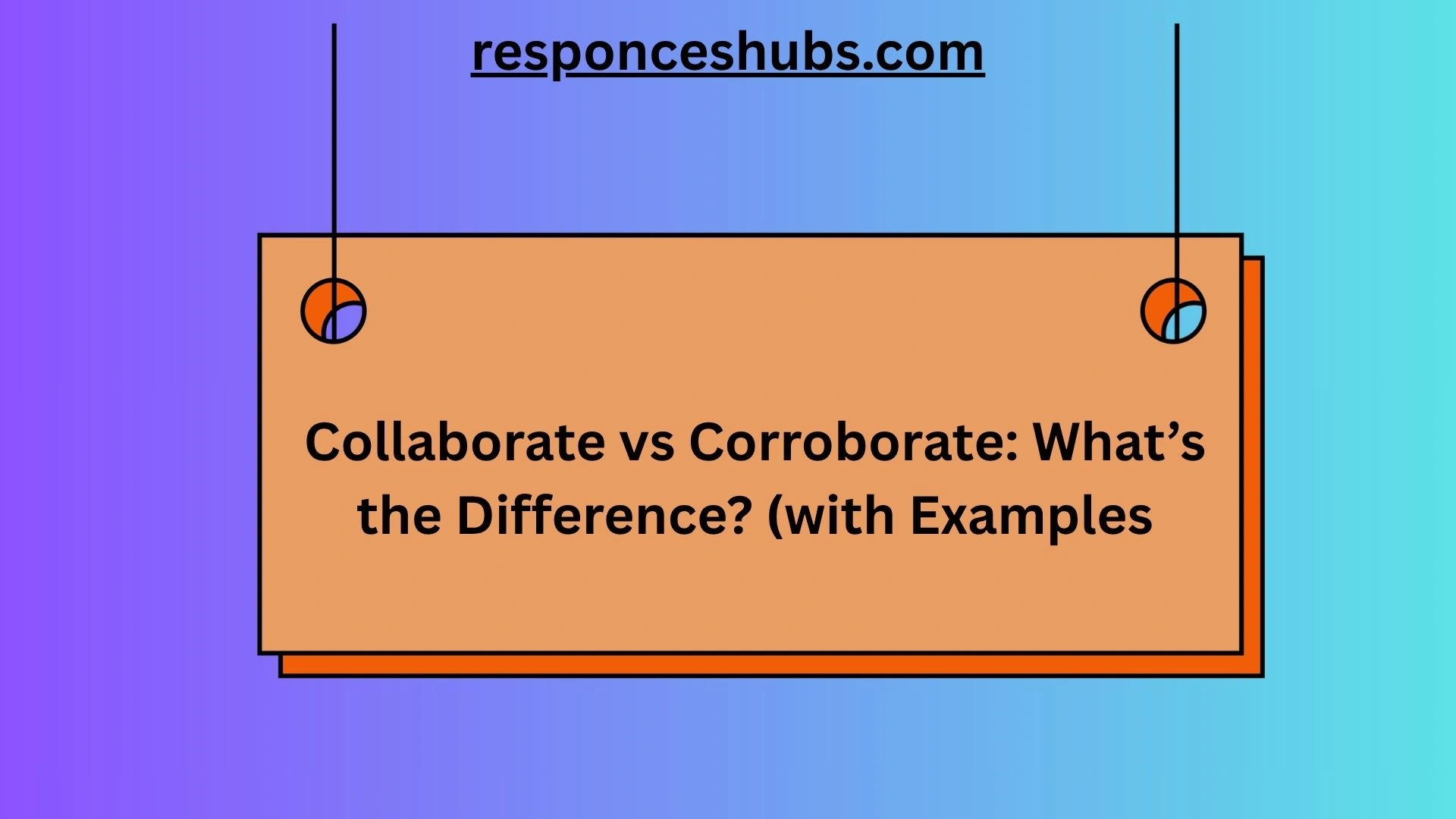 Collaborate vs Corroborate